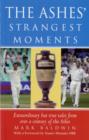 The Ashes' Strangest Moments : Extraordinary But True Tales from Over a Century of the Ashes - Book
