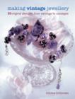 Making Vintage Jewellery : 25 Original Designs, from Earrings to Corsages - Book