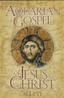 The Aquarian Gospel of Jesus The Christ - Book