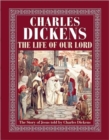 The Life of Our Lord : The Story of Jesus Told by Charles Dickens - Book
