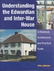 Understanding the Edwardian and Inter-war House: a Historical and Practical Guide - Book
