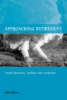 Approaching retirement : Social divisions, welfare and exclusion - Book
