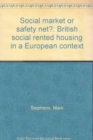 Social market or safety net? : British social rented housing in a European context - Book