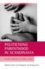 Politicising parenthood in Scandinavia : Gender relations in welfare states - Book