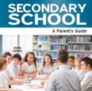 Secondary School : A Parent's Guide - Book