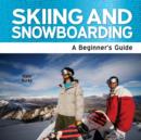 Skiing and Snowboarding : A Beginner's Guide - Book