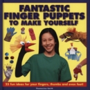 Fantastic Finger Puppets to Make Yourself - Book