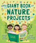 My Giant Book of Nature Projects : Fun and easy learning, in simple step-by-step experiments - Book
