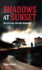 Shadows at Sunset : Tales of Fear, Fate and Foreboding - Book