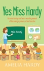 Yes Miss Hardy : An entertaining and heart-warming memoir of becoming a primary school teacher - Book