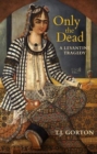 Only the Dead : A Levantine Tragedy - Book