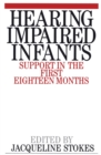 Hearing Impaired Infants : Support in the First Eighteen Months - Book