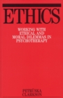 Ethics : Working with Ethical and Moral Dilemmas in Psychotherapy - Book