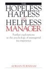 The Hopeless, Hapless and Helpless Manager : Further Explorations in the Psychology of  Managerial Incompetence - Book