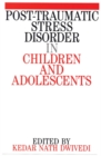 Post Traumatic Stress Disorder in Children and Adolescents - Book
