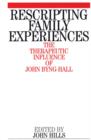 Rescripting Family Expereince : The Therapeutic Influence of John Byng-Hall - Book