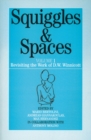 Squiggles and Spaces : Revisiting the Work of D. W. Winnicott, Volume 1 - Book