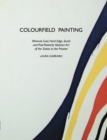 Colourfield Painting : Minimal, Cool, Hard Edge, Serial and Post-painterly Abstract Art of the Sixties to the Present - Book