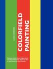 Colorfield Painting : Minimal, Cool, Hard Edge, Serial and Post-Painterly Abstract Art of the Sixties to the Present - Book