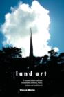 Land Art : A Complete Guide to Landscape, Environmental, Earthworks, Nature, Sculpture and Installation Art - Book