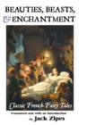 Beauties, Beasts and Enchantment : Classic French Fairy Tales - Book