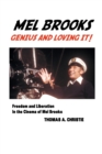 Mel Brooks : Genius and Loving It!: Freedom and Liberation in the Cinema of Mel Brooks - Book