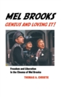 Mel Brooks : Genius and Loving It!: Feedom and Liberation in the Cinema of Mel Brooks - Book