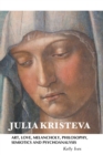 Julia Kristeva : Art, Love, Melancholy, Philosophy, Semiotics and Psychoanalysis - Book