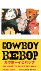 Cowboy Bebop : The Anime TV Series and Movie: Pocket Guide - Book