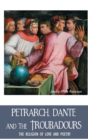 Petrarch, Dante and the Troubadours : The Religion of Love and Poetry - Book