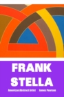 Frank Stella : AMERICAN ABSTRACT ARTIST: Large Print Edition - Book