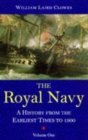 The Royal Navy, Volume 1 : A History From the Earliest Times to 1900 - Book