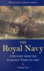 The Royal Navy, Volume 2 : A History From the Earliest Times to 1900 - Book