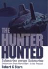 Hunter Hunted, The: Submarine Versus Submarine Encounters from Wwi to the Present - Book