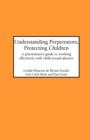 Understanding Perpetrators, Protecting Children : Practitioner's Guide to Working Effectively with Child Sexual Abusers - Book