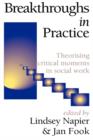Breakthroughs in Practice : Theorising Critical Moments in Social Work - Book