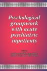 Psychological Groupwork with Acute Psychiatric Inpatients - Book