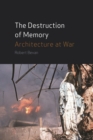 The Destruction of Memory : Architecture at War - Book
