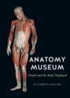 Anatomy Museum : Death and the Body Displayed - Book