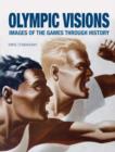 Olympic Visions : Images of the Games Through History - Book