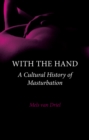 With the Hand : A Cultural History of Masturbation - eBook