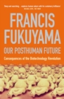 Our Posthuman Future : Consequences of the Biotechnology Revolution - Book