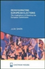 Reinvigorating European Elections : The Implications of Electing the European Commission - Book