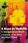 The Road To Wellville : A Comedy Of The Heart And Other Organs - Book