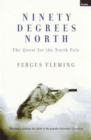 Ninety Degrees North : The Quest For The North Pole - Book