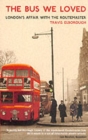 The Bus We Loved : London's Affair With The Routemaster - Book
