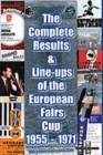 The Complete Results and Line-ups of the European Fairs Cup 1955-1971 - Book