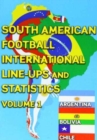 South American Football International Line-ups and Statistics - Volume 1 : Argentina, Bolivia and Chile - Book
