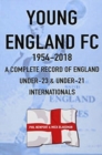 Young England FC 1954-2018 : A Complete Record of England U-23 & U-21 Football Internationals - Book