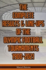 The Complete Results & Line-ups of the Olympic Football Tournaments 1900-2021 - Book